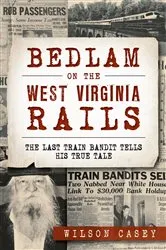 Book cover of Bedlam on the West Virginia Rails by Wilson Casey