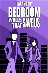 Book cover of Bedroom Walls That Save Us by Larry Gent
