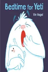 Book cover of Bedtime for Yeti by Vin Vogel
