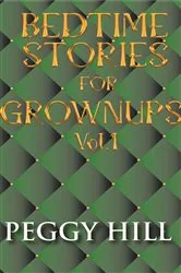 Book cover of Bedtime Stories for Grown Ups Vol 1 by Peggy Hill