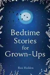 Book cover of Bedtime Stories for Grown-ups by Ben Holden