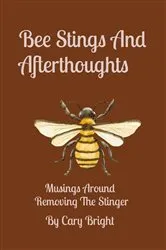 Book cover of Bee Stings And Afterthoughts by Bright