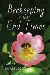 Book cover of Beekeeping in the End Times by Larisa Jašarević