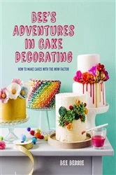 Book cover of Bee's Adventures in Cake Decorating by Bee Berrie