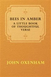 Book cover of Bees in Amber - A Little Book of Thoughtful Verse by John Oxenham