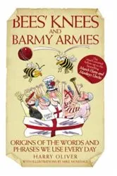 Book cover of Bees Knees and Barmy Armies - Origins of the Words and Phrases we Use Every Day by Unknown