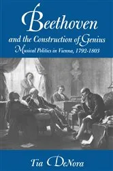 Book cover of Beethoven and the Construction of Genius by Tia DeNora