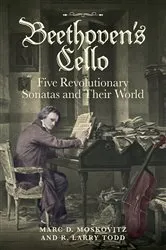 Book cover of Beethoven's Cello: Five Revolutionary Sonatas and Their World by Marc D. Moskovitz