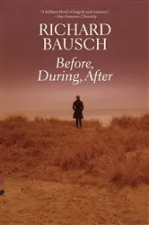 Book cover of Before, During, After by Richard Bausch
