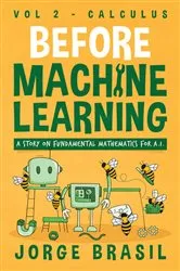 Book cover of Before Machine Learning Volume 2 - Calculus for A.I by Jorge Brasil