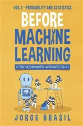 Book cover of Before Machine Learning Volume 3 - Probability and Statistics for A.I by Jorge Brasil