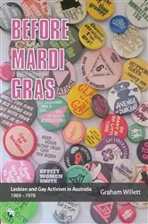 Book cover of Before Mardi Gras: Lesbian and gay activism in Australia, 1969-1978 by Graham Willett