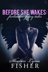 Book cover of Before She Wakes: Forbidden Fairy Tales by Sharon Lynn Fisher