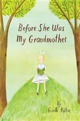 Book cover of Before She Was My Grandmother by Giselle Potter