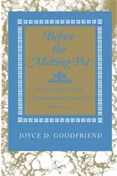 Book cover of Before the Melting Pot by Joyce D. Goodfriend