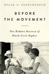 Book cover of Before the Movement: The Hidden History of Black Civil Rights by Dylan C. Penningroth