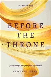 Book cover of Before the Throne (An 8-Week Bible Study) by Crickett Keeth