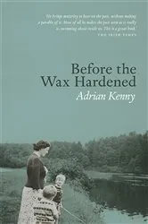 Book cover of Before The Wax Hardened by Adrian Kenny