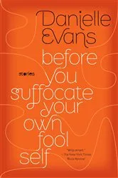 Book cover of Before You Suffocate Your Own Fool Self by Danielle Evans