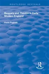 Book cover of Beggary and Theatre in Early Modern England by Paola Pugliatti