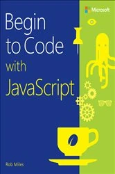 Book cover of Begin to Code with JavaScript by Rob Miles
