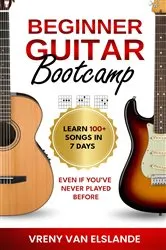 Book cover of Beginner Guitar Bootcamp: Learn 100+ Songs in 7 Days Even if You've Never Played Before by Vreny Van Elslande