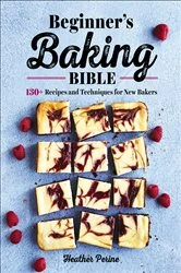 Book cover of Beginner's Baking Bible by Heather Perine