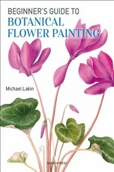 Book cover of Beginner's Guide to Botanical Flower Painting by Michael Lakin