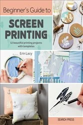 Book cover of Beginner's Guide to Screen Printing by Erin Lacy
