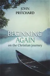 Book cover of Beginning Again on the Christian Journey by JOHN PRITCHARD