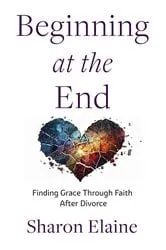 Book cover of Beginning at the End by Sharon Elaine