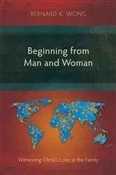 Book cover of Beginning from Man and Woman by Bernard K. Wong