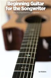 Book cover of Beginning Guitar for the Songwriter by Ian Robbins