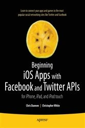 Book cover of Beginning iOS Apps with Facebook and Twitter APIs by Chris Dannen