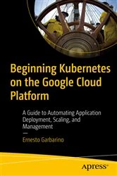 Book cover of Beginning Kubernetes on the Google Cloud Platform by Ernesto Garbarino
