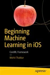 Book cover of Beginning Machine Learning in iOS by Mohit Thakkar