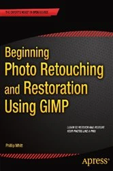 Book cover of Beginning Photo Retouching and Restoration Using GIMP by Phillip Whitt