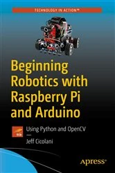 Book cover of Beginning Robotics with Raspberry Pi and Arduino by Jeff Cicolani