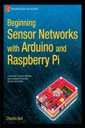 Book cover of Beginning Sensor Networks with Arduino and Raspberry Pi by Charles Bell