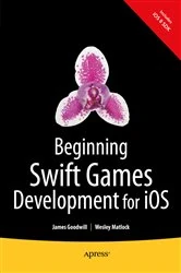 Book cover of Beginning Swift Games Development for iOS by James Goodwill