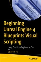 Book cover of Beginning Unreal Engine 4 Blueprints Visual Scripting by Satheesh Pv