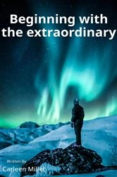 Book cover of Beginning with the extraordinary by Carleen Millet