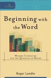 Book cover of Beginning with the Word (Cultural Exegesis) by Roger Lundin