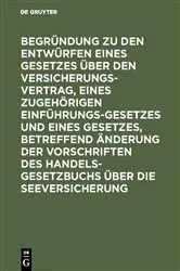 Book cover of Begründung zu den Entwürfen eines Gesetzes über den Versicherungsvertrag, eines zugehörigen Einführungsgesetzes und eines Gesetzes, betreffend Änderung der Vorschriften des Handelsgesetzbuchs über die Seeversicherung by Unknown