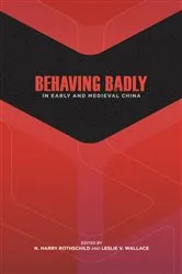 Book cover of Behaving Badly in Early and Medieval China by N. Harry Rothschild
