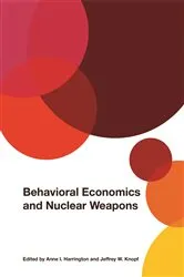 Book cover of Behavioral Economics and Nuclear Weapons by Anne I. Harrington