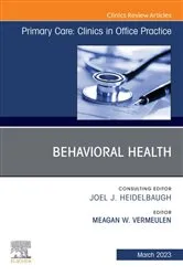 Book cover of Behavioral Health, An Issue of Primary Care: Clinics in Office Practice, E-Book by Meagan Vermeulen M.D. FAAFP