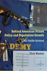 Book cover of Behind American Prison Policy and Population Growth by Chris Menton