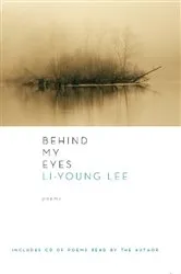 Book cover of Behind My Eyes: Poems by Li-Young Lee