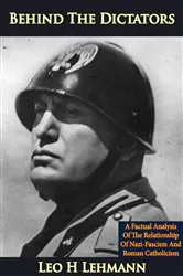 Book cover of Behind The Dictators: A Factual Analysis Of The Relationship Of Nazi-Fascism And Roman Catholicism by Unknown